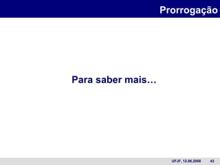 Prorrogação Para saber mais… 