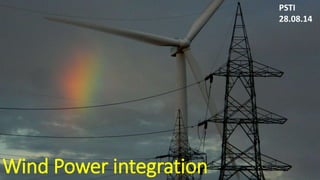 Wind Power integration 
PSTI 
28.08.14 
 