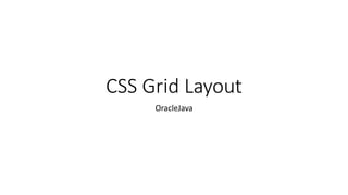 CSS Grid Layout
OracleJava
 