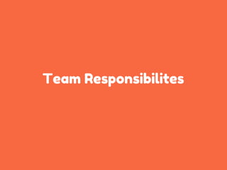 Team Responsibilites
 