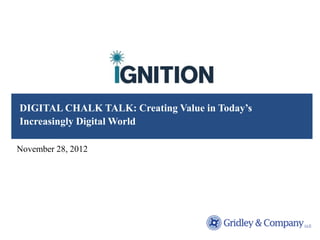 DIGITAL CHALK TALK: Creating Value in Today’s
Increasingly Digital World

November 28, 2012
 