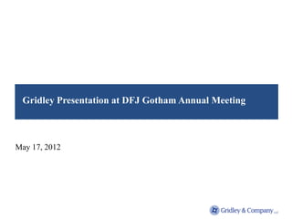 Gridley Presentation at DFJ Gotham Annual Meeting



May 17, 2012
 
