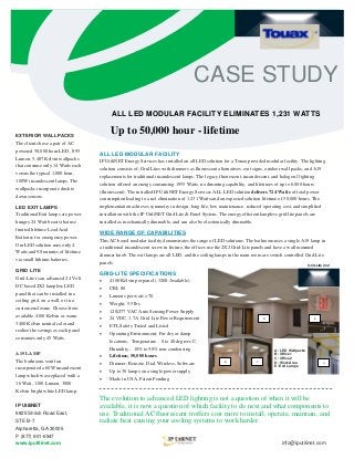 CASE STUDY
                                          ALL LED MODULAR FACILITY ELIMINATES 1,231 WATTS

EXTERIOR WALLPACKS
                                         Up to 50,000 hour - lifetime
The client chose a pair of AC
powered 50,000 hour LED , 895
                                    ALL LED MODULAR FACILITY
Lumen, 5,487 Kelvin wallpacks
                                    IP UtiliNET Energy Services has installed an all LED solution for a Touax provided modular facility. The lighting
that consume only 14 Watts each
                                    solution consists of; Grid Lites with dimmers as fluorescent alternatives, exit signs, outdoor wall packs, and A19
versus the typical 1,000 hour,
                                    replacements for traditional incandescent lamps. The legacy fluorescent, incandescent, and halogen l lighting
100W incandescent lamps. The
                                    solution offered an energy consuming 1955 Watts, no dimming capability, and lifetimes of up to 6,000 hours
wallpacks incorporate dusk to
                                    (fluorescent). The installed IP UtiliNET Energy Services ALL LED solution delivers 724 Watts of total power
dawn sensors.
                                    consumption leading to a net elimination of 1,231 Watts and an expected solution lifetime of 50,000 hours. The
LED EXIT LAMPS                      implementation achieves symmetry in design, long life, low maintenance, reduced operating cost, and simplified
Traditional Exit lamps are power    installation with the IP UtiliNET Grid Lite & Panel System. The energy efficient lampless grid-lite panels are
hungry 24 Watt beasts that use      installed as mechanically dimmable, and can also be electronically dimmable.
limited lifetime Lead Acid
                                    WIDE RANGE OF CAPABILITIES
Batteries for emergency power.
                                    This AC based modular facility demonstrates the range of LED solutions. The bathroom uses a single A19 lamp in
Our LED solution uses only 4
                                    a traditional incandescent screw in fixture, the offices use the 2X2 Grid-Lite panels and have a wall mounted
Watts and 90 minutes of lifetime
                                    dimmer knob. The exit lamps are all LED, and the ceiling lamps in the main room are switch controlled Grid-Lite
via small lithium batteries.
                                    panels.
                                                                                                                                                 Grid-Lite 2x2
GRID LITE
                                    GRID-LITE SPECIFICATIONS
Grid-Lite is an advanced 24 Volt
                                        4100 Kelvin per panel ( 3200 Available)
DC based 2X2 lampless LED
                                        CRI; 80
panel that can be installed in a
                                        Lumens per watt; >70
ceiling grid, on a wall, or in a
                                        Weight; 5.5 lbs
custom enclosure. Choose from
                                        120/277 VAC Auto Sensing Power Supply
available 4100 Kelvin or warm
                                        24 VDC, 1.7A Grid Lite Power Requirement                                       D                           E
3400 Kelvin neutral color and
                                        ETL Safety Tested and Listed
realize the savings as each panel
                                        Operating Environment; For dry or damp
consumes only 45 Watts.
                                         locations, Temperature – 0 to 40 degrees C,
                                         Humidity – 10% to 90% non-condensing                                                 A: LED Wallpacks
A19 LAMP
                                        Lifetime; 50,000 hours                                                               B: Office 1
                                                                                                                              C: Office 2
The bathroom vent fan
                                        Dimmer; Remote, Dial, Wireless, Software                   B               C         D: Work Area
                                                                                                                              E: Exit Lamps
                                                                                                                                                          A
incorporated a 60W incandescent
                                        Up to 30 lamps on a single power supply
lamp which was replaced with a
                                        Made in USA, Patent Pending
16 Watt, 1100 Lumen, 3000
Kelvin bright white LED lamp.
                                    The evolution to advanced LED lighting is not a question of when it will be
IP UtiliNET                         available, it is now a question of which facility to do next and what components to
6825 Shiloh Road East,              use. Traditional AC fluorescent troffers cost more to install, operate, maintain, and
STE B-7                             radiate heat causing your cooling systems to work harder.
Alpharetta, GA 30005
P (877) 901-6947
www.iputilinet.com                                                                                                               info@iputilinet.com
 