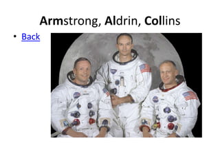 Armstrong, Aldrin, Collins
• Back
 