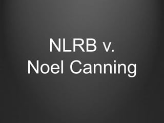 NLRB v. 
Noel Canning 
 