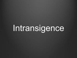 Intransigence 
 