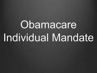 Obamacare 
Individual Mandate 
 