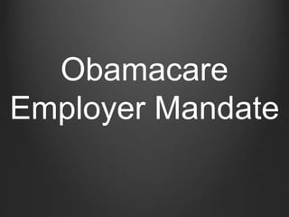 Obamacare 
Employer Mandate 
 