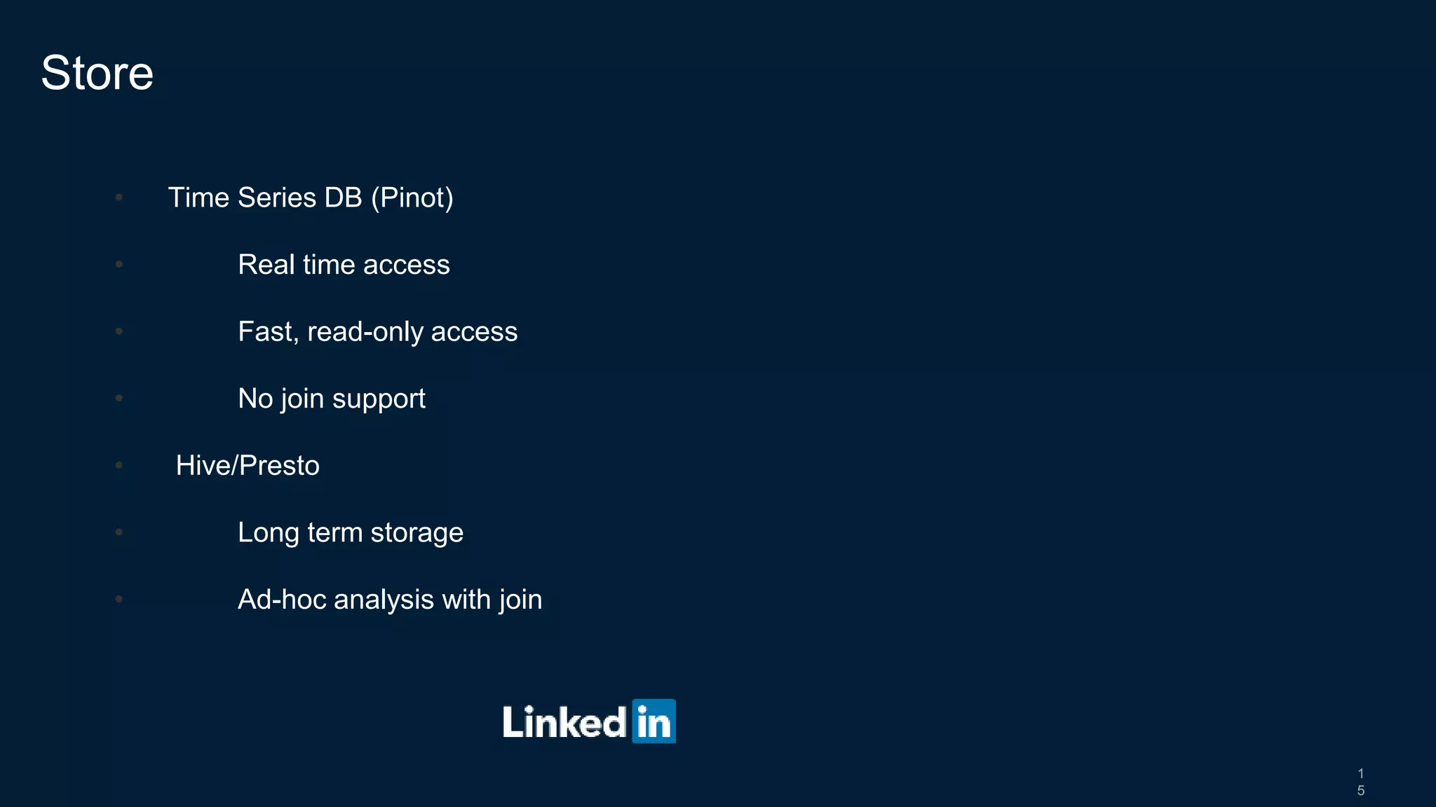 1
5
• Time Series DB (Pinot)
• Real time access
• Fast, read-only access
• No join support
• Hive/Presto
• Long term storage
• Ad-hoc analysis with join
Store
 