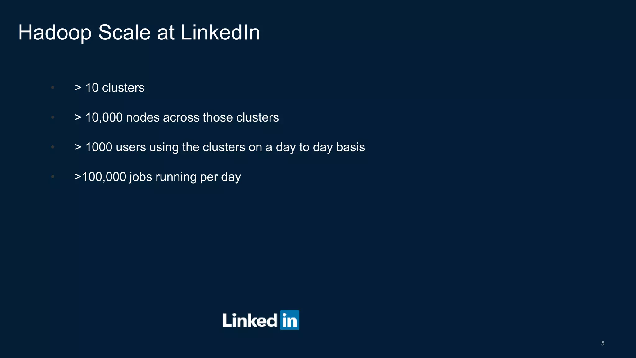 5
• > 10 clusters
• > 10,000 nodes across those clusters
• > 1000 users using the clusters on a day to day basis
• >100,000 jobs running per day
Hadoop Scale at LinkedIn
 