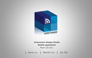 Interaction Design Studio Mobile application March.28 2011 Joy Tao Aaron Lu   WenZhi Lin 