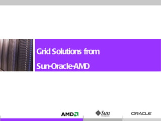 Grid Solutions from  Sun-Oracle-AMD  
