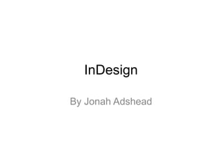 InDesign
By Jonah Adshead
 