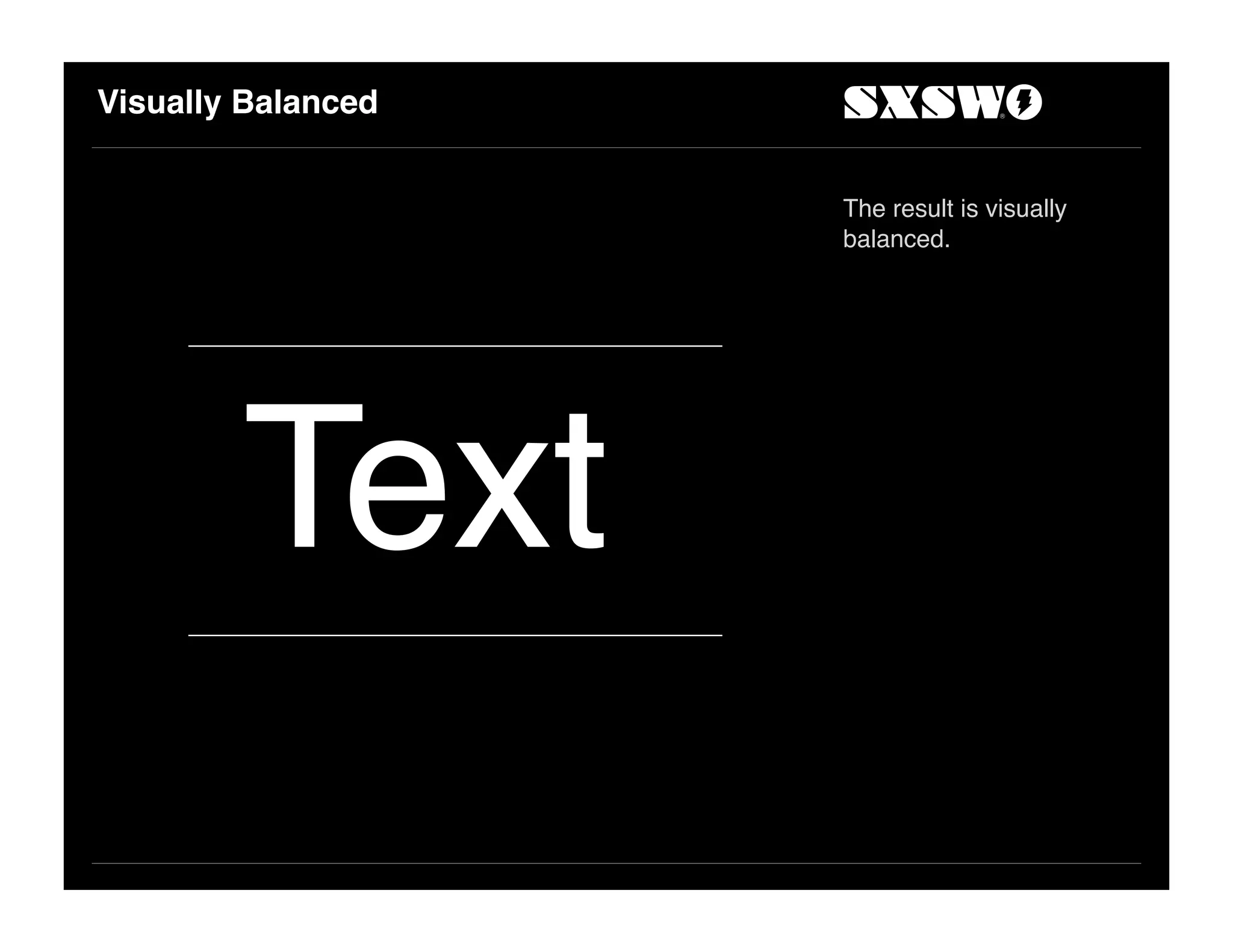 Visually Balanced
The result is visually
balanced.
Text
 