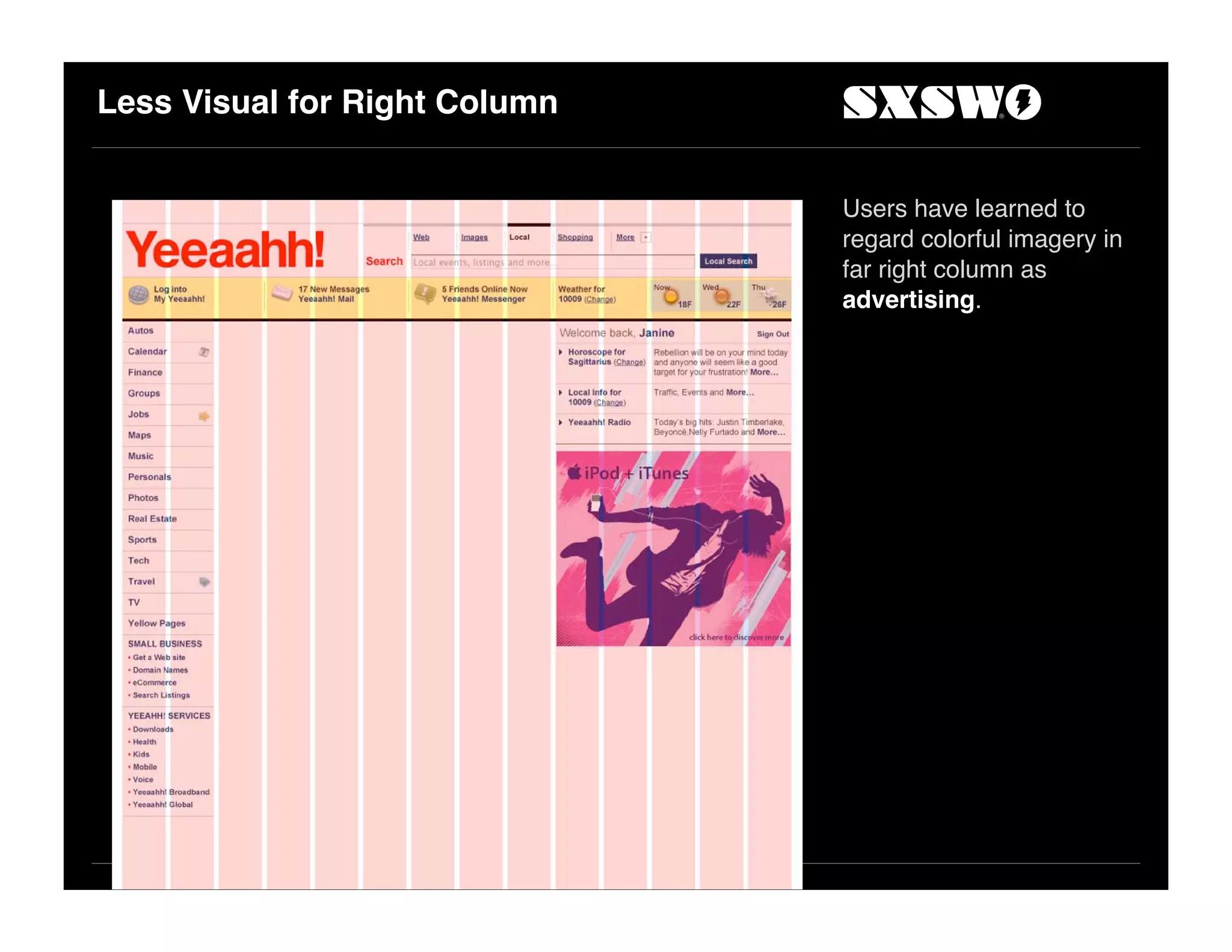 Less Visual for Right Column
Users have learned to
regard colorful imagery in
far right column as
advertising.
 