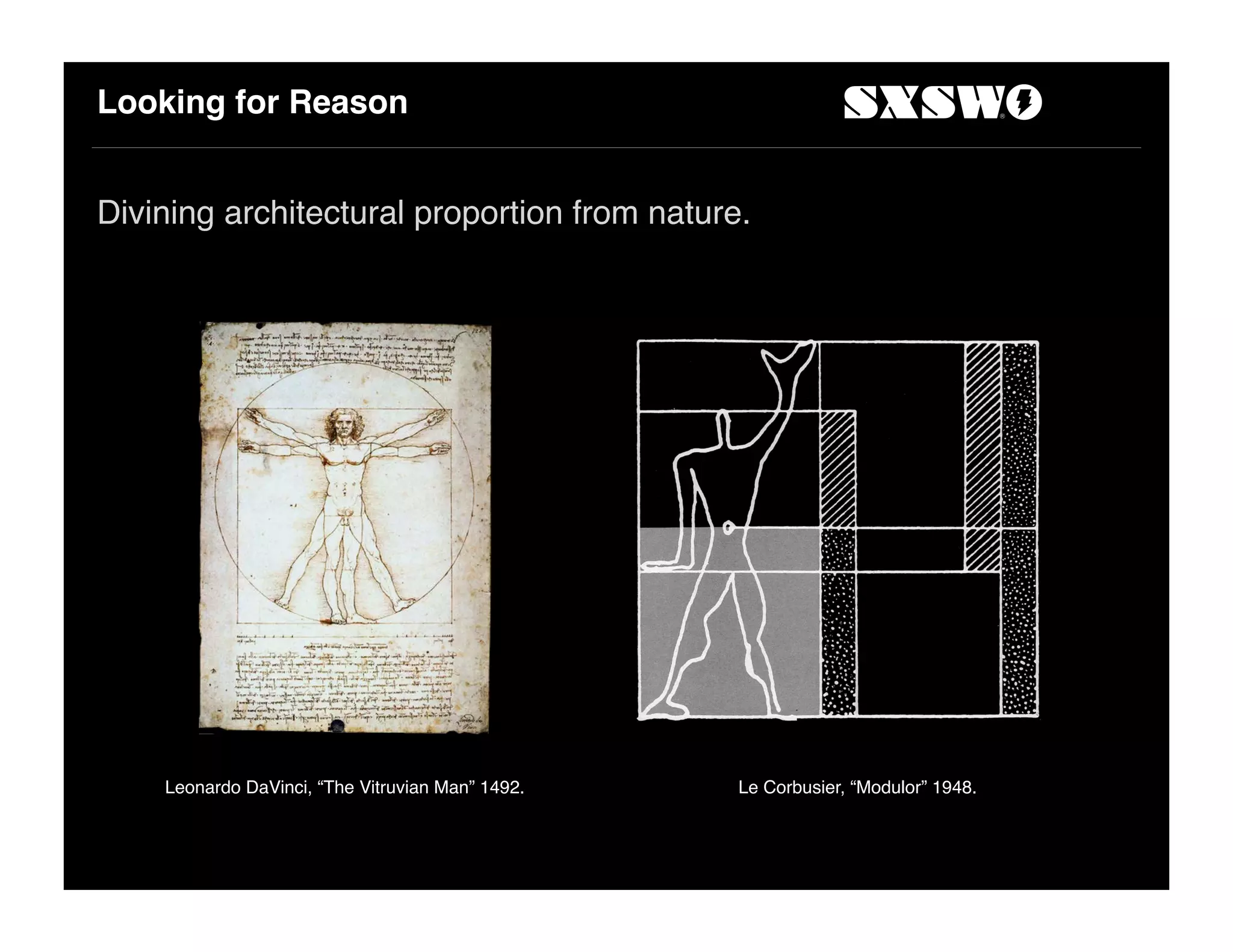 Looking for Reason
Divining architectural proportion from nature.
Le Corbusier, “Modulor” 1948.Leonardo DaVinci, “The Vitruvian Man” 1492.
 