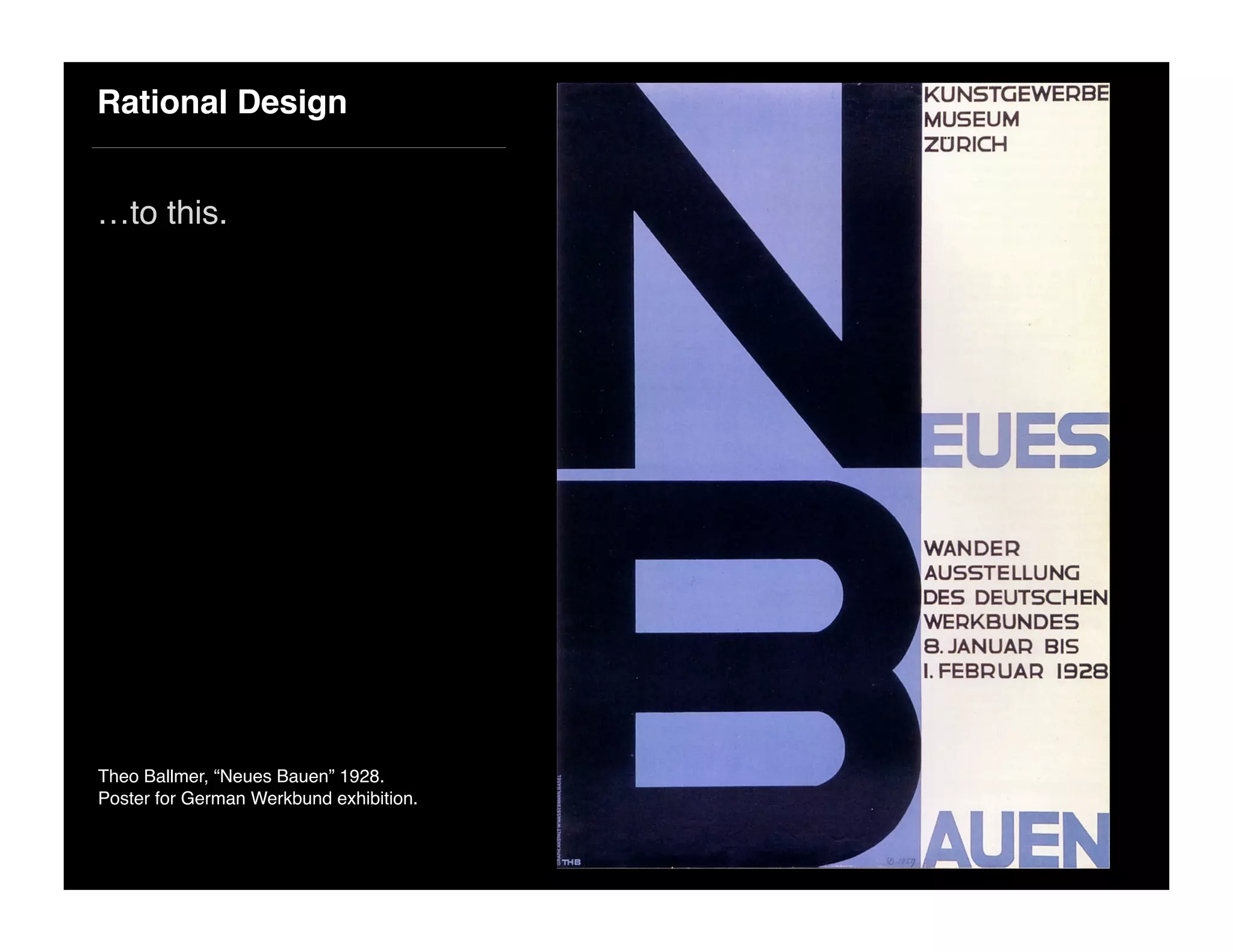 Rational Design
…to this.
Theo Ballmer, “Neues Bauen” 1928.
Poster for German Werkbund exhibition.
 