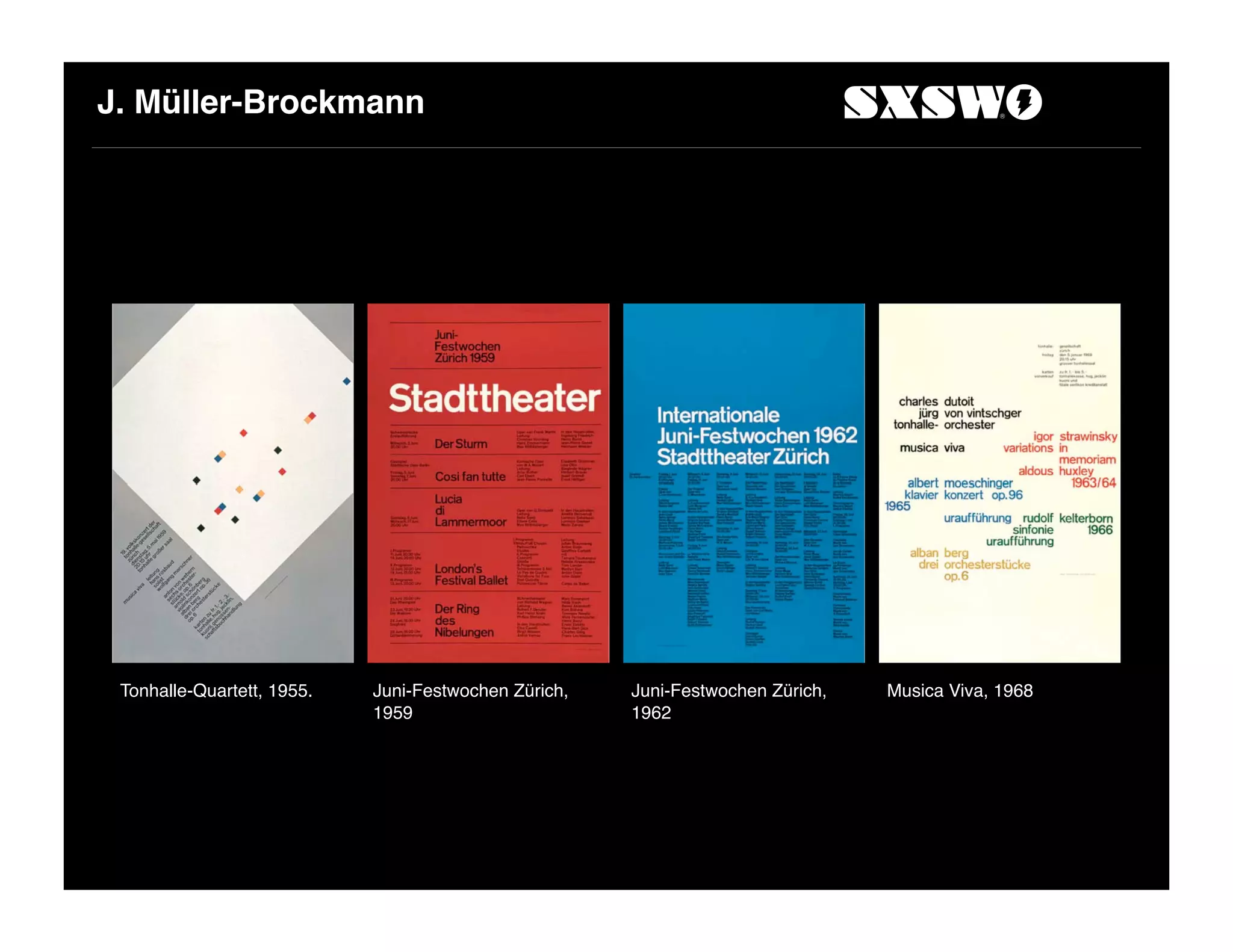 J. Müller-Brockmann
Tonhalle-Quartett, 1955. Juni-Festwochen Zürich,
1959
Juni-Festwochen Zürich,
1962
Musica Viva, 1968
 