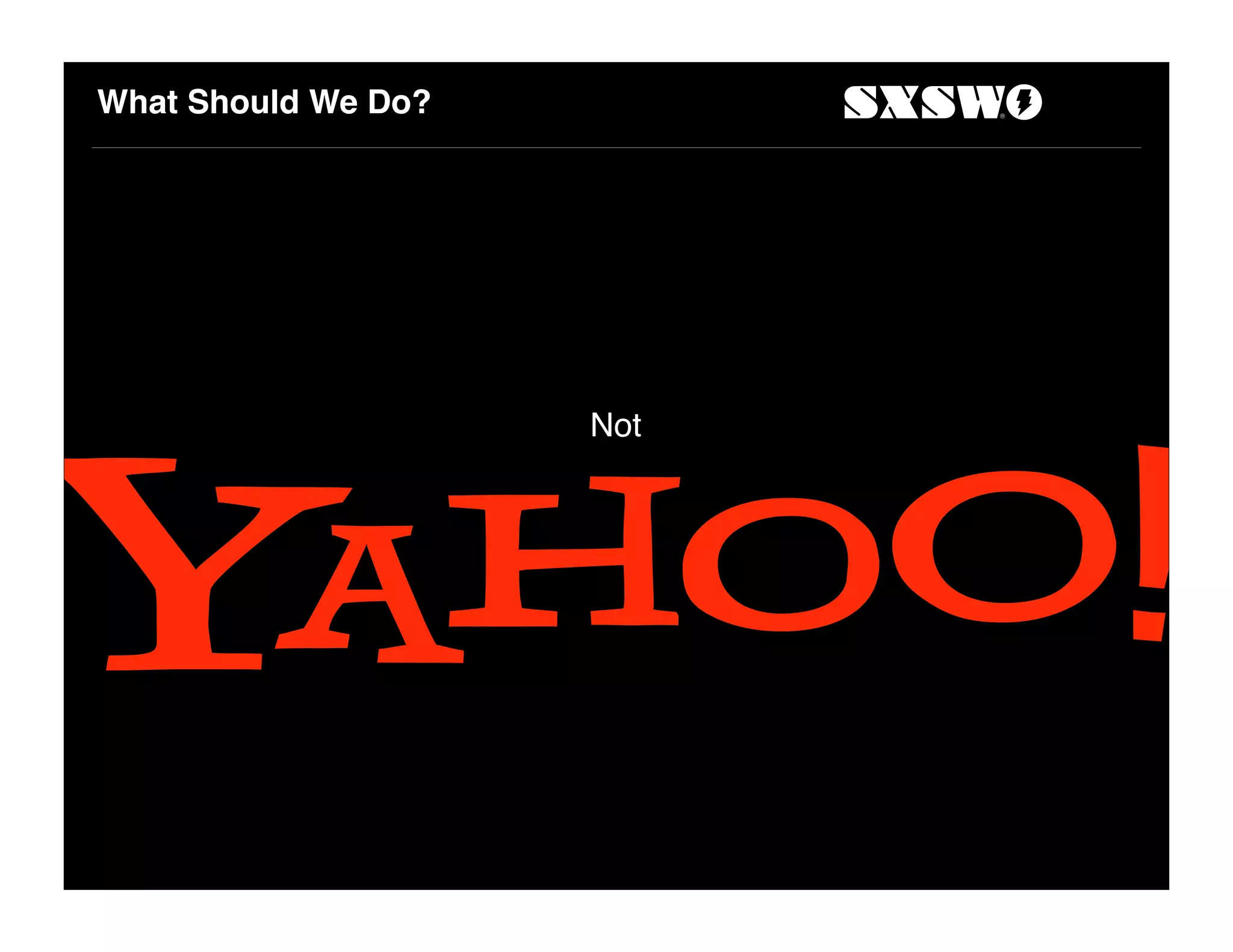 What Should We Do?
Not
 