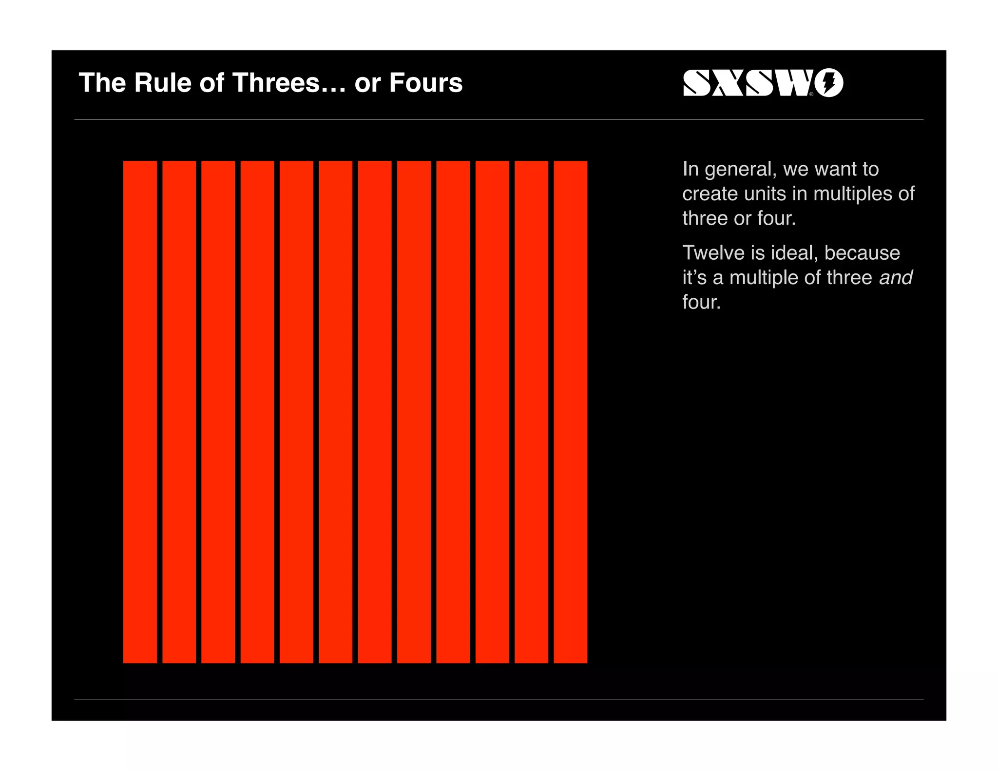 The Rule of Threes… or Fours
In general, we want to
create units in multiples of
three or four.
Twelve is ideal, because
it!s a multiple of three and
four.
 