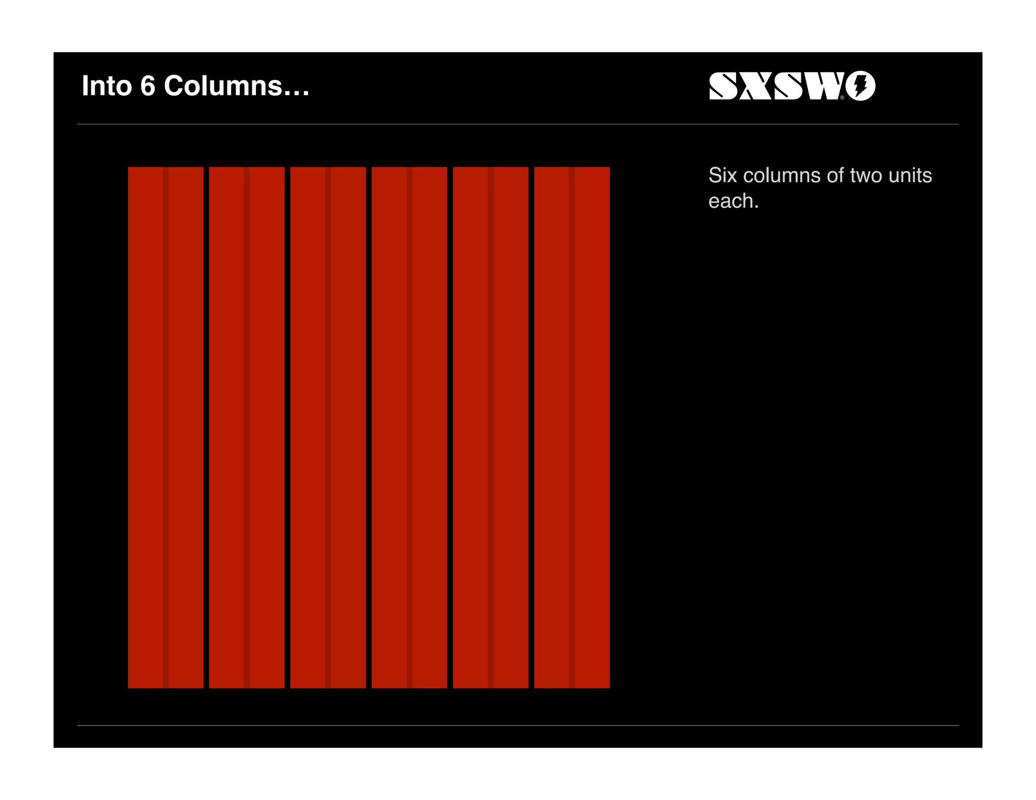 Into 6 Columns…
Six columns of two units
each.
 