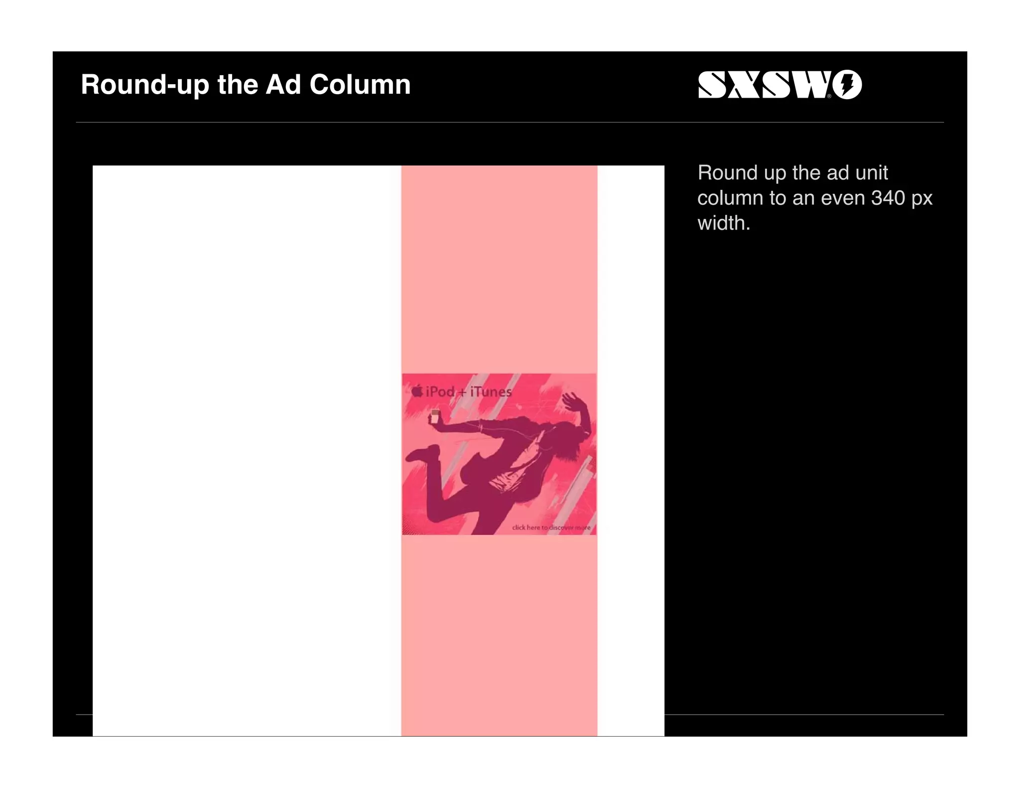 Round-up the Ad Column
Round up the ad unit
column to an even 340 px
width.
 