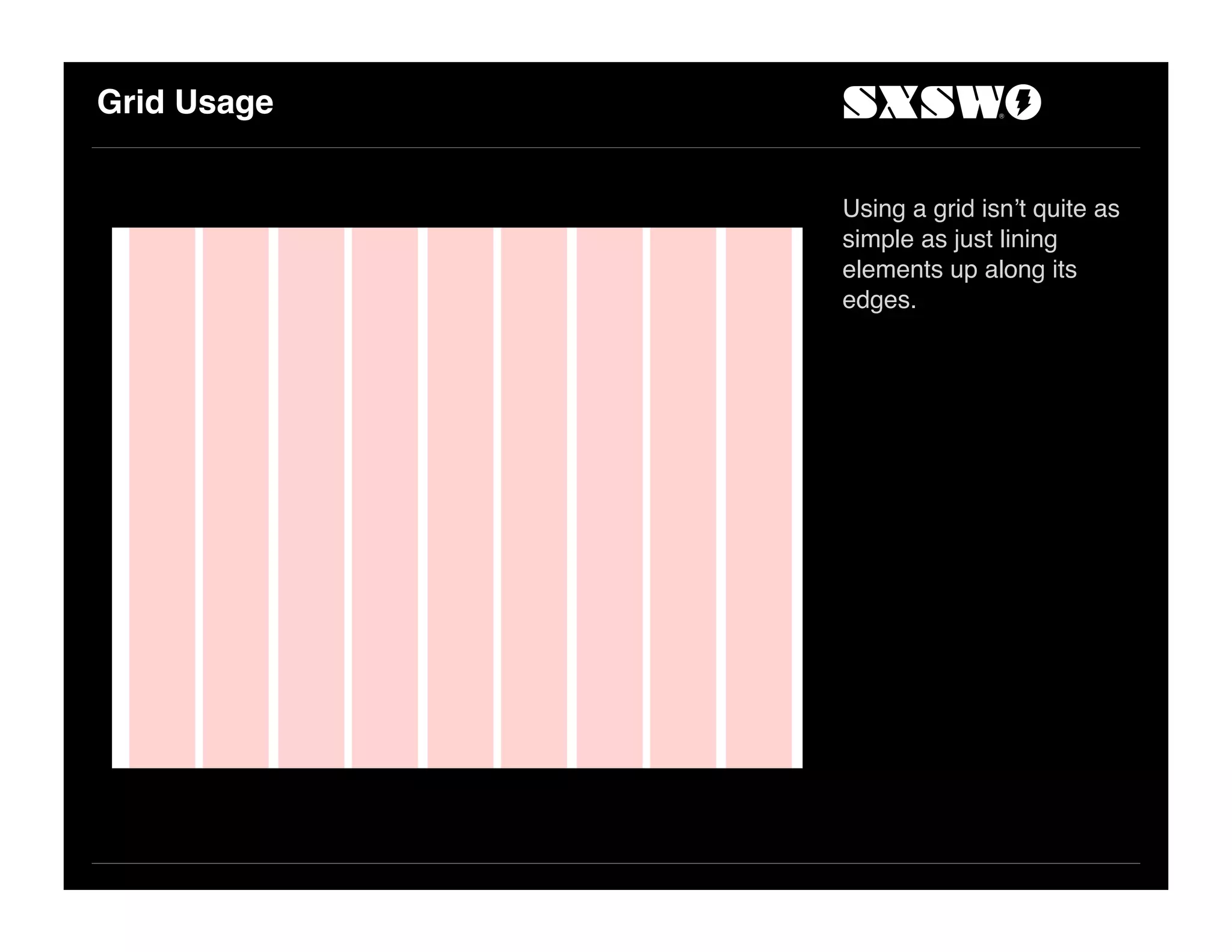 Grid Usage
Using a grid isn!t quite as
simple as just lining
elements up along its
edges.
 