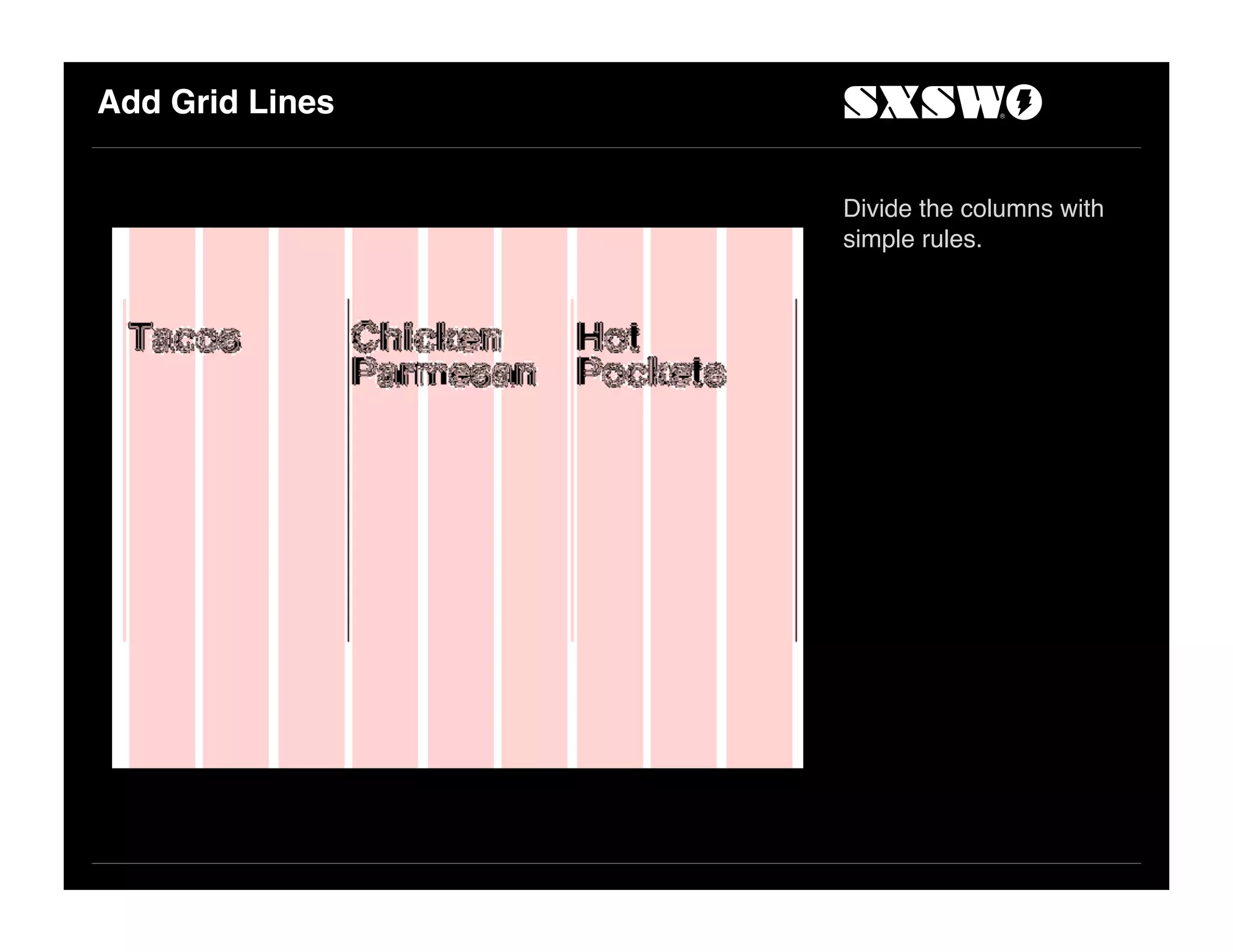 Add Grid Lines
Divide the columns with
simple rules.
 