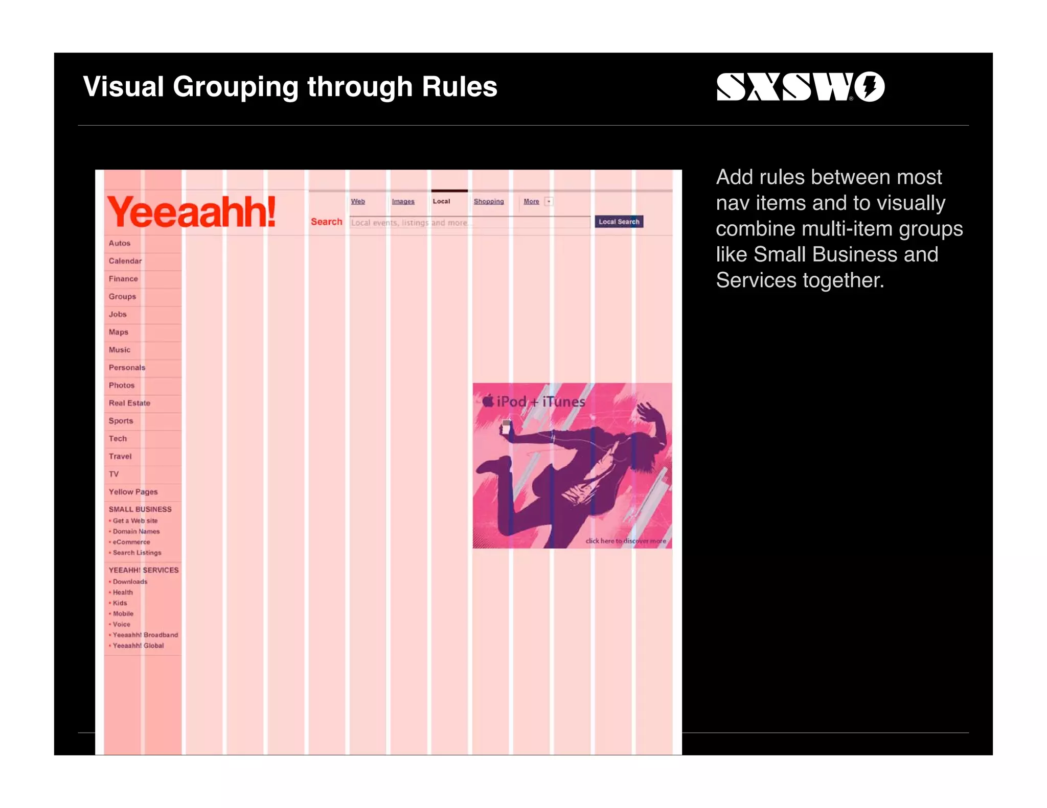 Visual Grouping through Rules
Add rules between most
nav items and to visually
combine multi-item groups
like Small Business and
Services together.
 