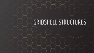 GRIDSHELL STRUCTURES
 
