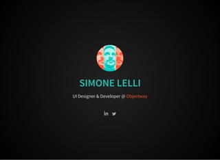 SIMONE LELLI
UI Designer & Developer @ Objectway
 