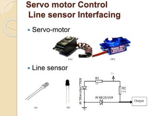 Servo motor Control
Line sensor Interfacing
 Servo-motor
 Line sensor
 