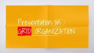 Presentation on
GRID ORGANIZATION
 