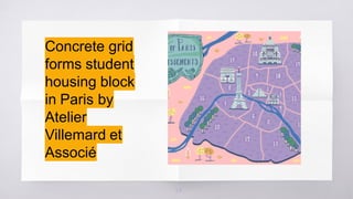 23
Concrete grid
forms student
housing block
in Paris by
Atelier
Villemard et
Associé
 