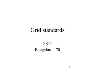 1
Grid standards
PSTI
Bangalore - 70
 