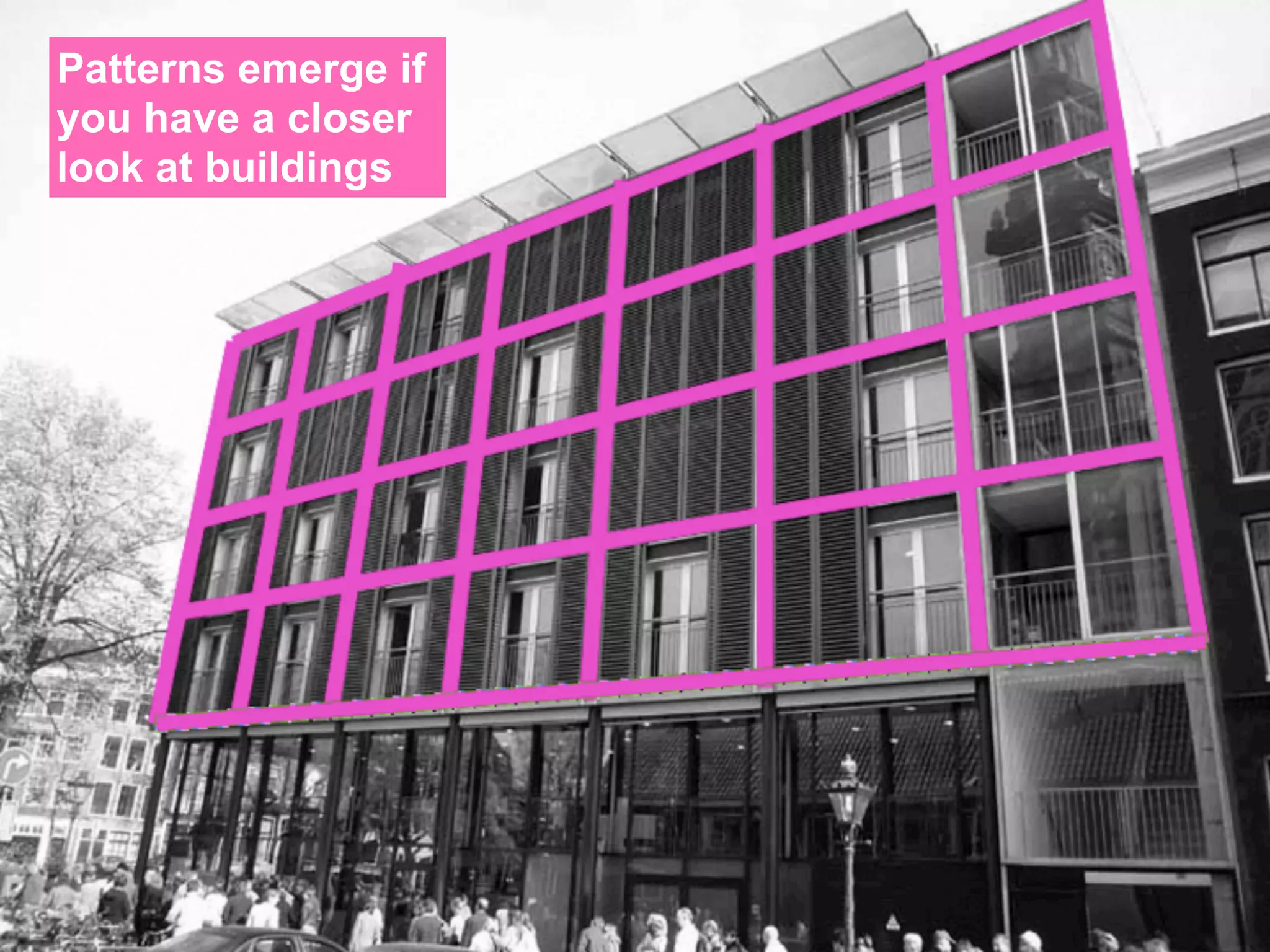 Hogeschool Rotterdam
Patterns emerge if   Communication & Multimedia Design
                     Lecture: Major Program DesignThis!

you have a closer
look at buildings
 