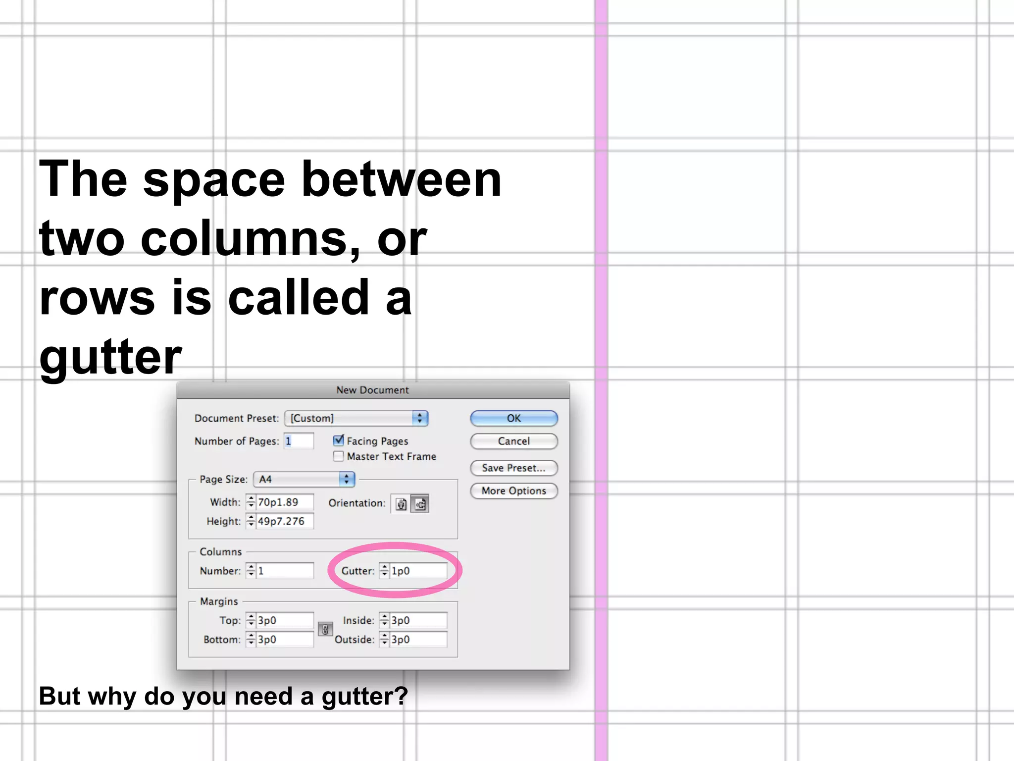Hogeschool Rotterdam
                                Communication & Multimedia Design
   Is this a grid system?       Lecture: Major Program DesignThis!




The space between
two columns, or
rows is called a
gutter




But why do you need a gutter?
 
