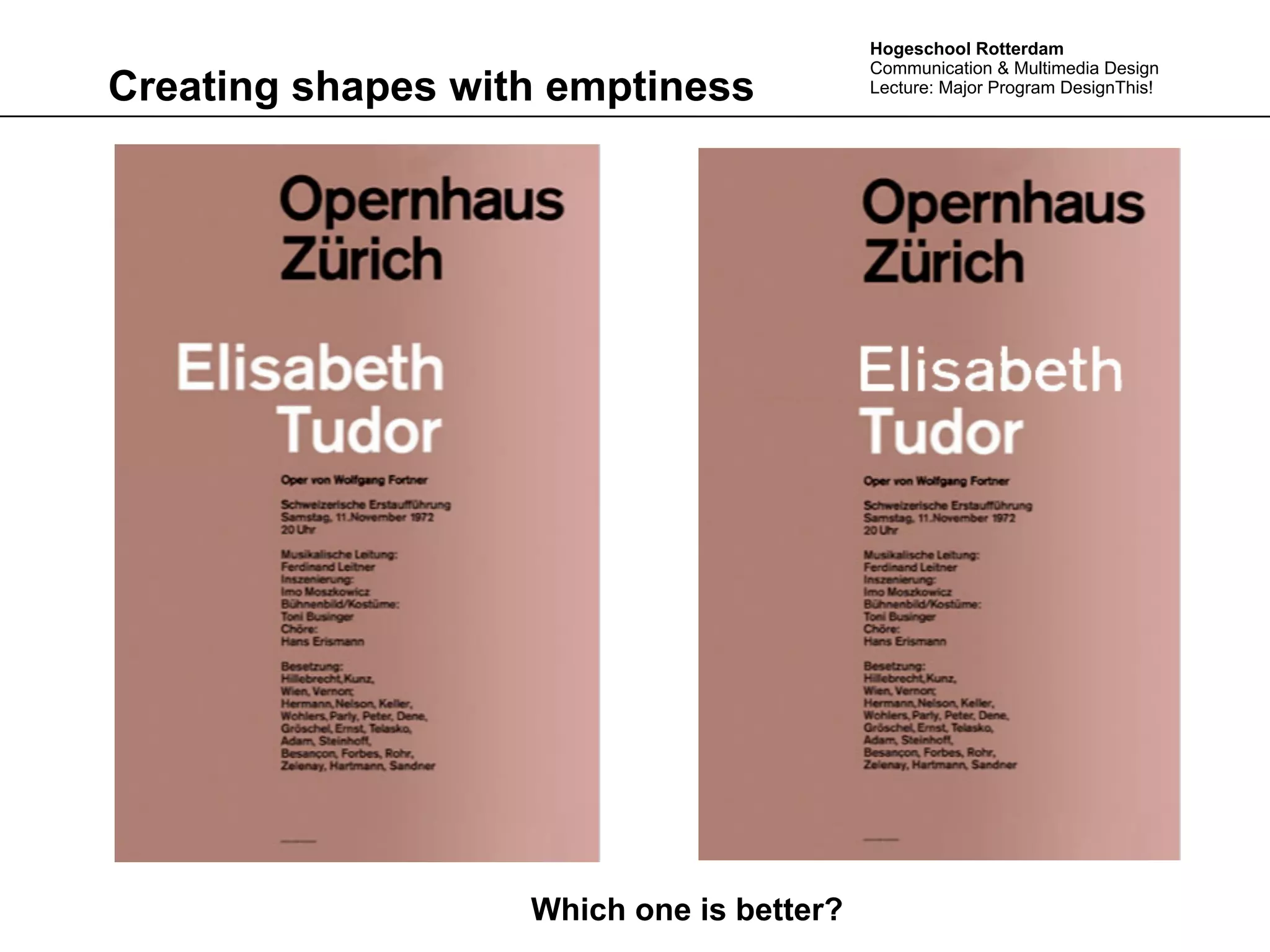 Hogeschool Rotterdam
                                          Communication & Multimedia Design
Creating shapes with emptiness            Lecture: Major Program DesignThis!




                   Which one is better?
 