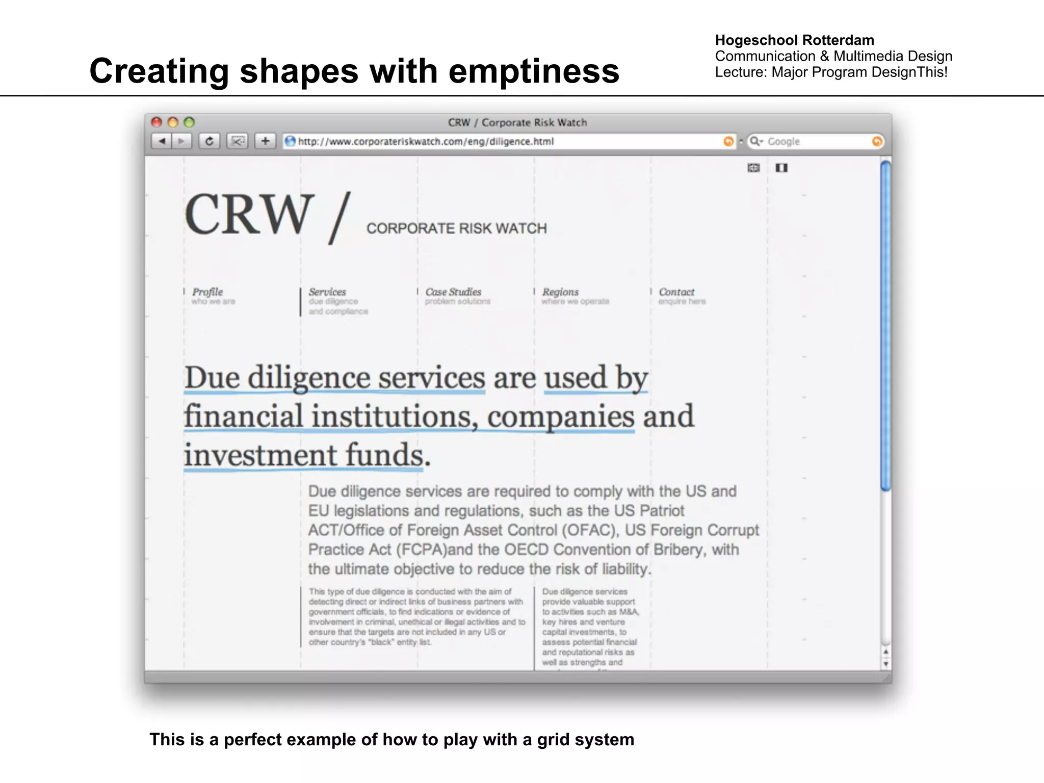 Hogeschool Rotterdam
                                                                 Communication & Multimedia Design
Creating shapes with emptiness                                   Lecture: Major Program DesignThis!




   This is a perfect example of how to play with a grid system
 