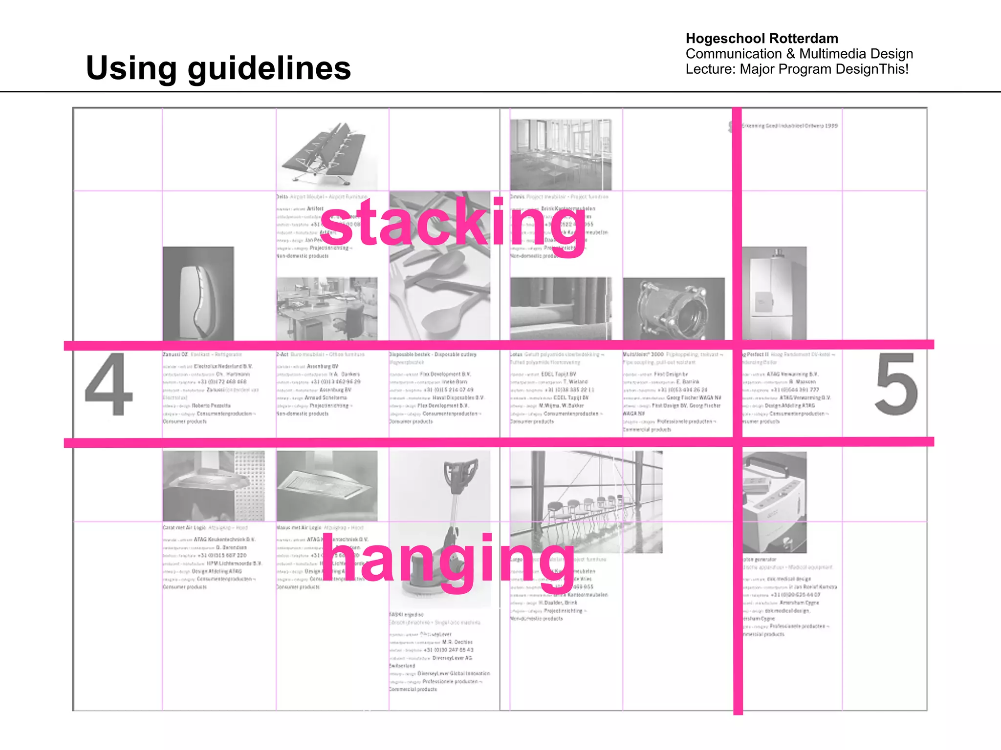 Hogeschool Rotterdam
                        Communication & Multimedia Design
Using guidelines        Lecture: Major Program DesignThis!




             stacking




             hanging
 