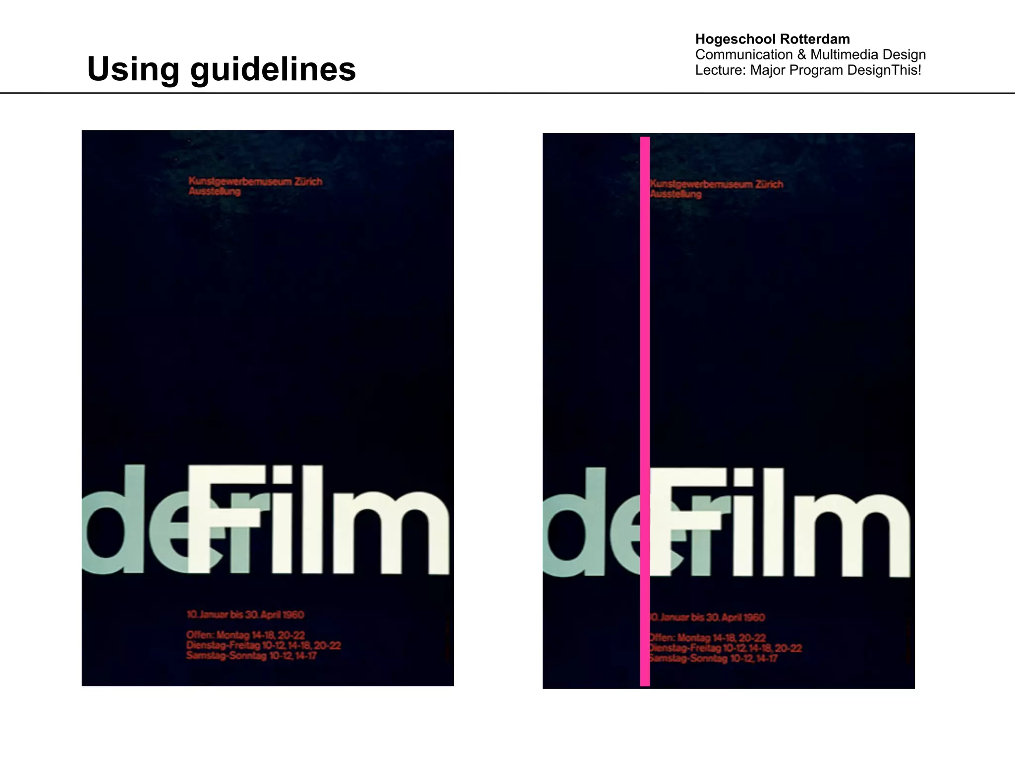 Hogeschool Rotterdam
                   Communication & Multimedia Design
Using guidelines   Lecture: Major Program DesignThis!
 