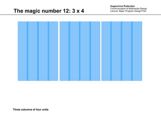 Hogeschool Rotterdam
                              Communication & Multimedia Design
The magic number 12: 3 x 4    Lecture: Major Program DesignThis!




Three columns of four units
 