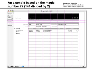 An example based on the magic   Hogeschool Rotterdam
                                Communication & Multimedia Design
number 72 (144 divided by 2)    Lecture: Major Program DesignThis!
 
