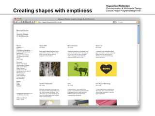 Hogeschool Rotterdam
                                 Communication & Multimedia Design
Creating shapes with emptiness   Lecture: Major Program DesignThis!
 