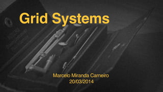 Grid Systems
Marcelo Miranda Carneiro
20/03/2014
F.biz|COMPANYCONFIDENTIAL
 