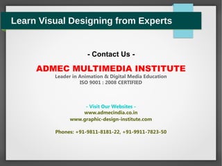 Learn Visual Designing from Experts
ADMEC MULTIMEDIA INSTITUTE
Leader in Animation & Digital Media Education
ISO 9001 : 20...