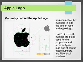 Apple Logo
Geometry behind the Apple Logo
You can notice the
numbers in side
the golden ratio
and Apple logo.
How 1, 2, 3,...