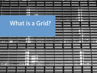 What is a Grid?
 