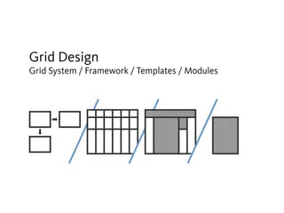 Grid Design
Grid System / Framework / Templates / Modules
 