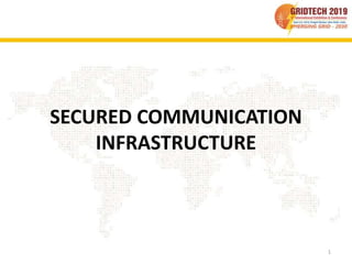 SECURED COMMUNICATION
INFRASTRUCTURE
1
 